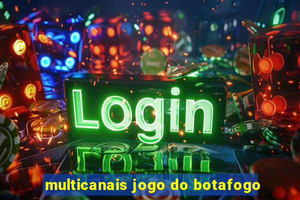 multicanais jogo do botafogo